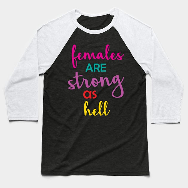 Females Are Strong As Hell Baseball T-Shirt by hothippo